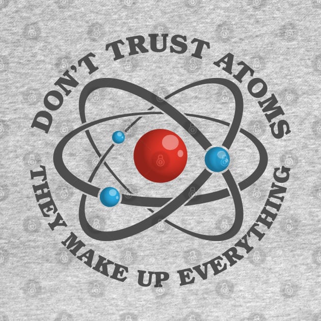 Don't Trust Atoms by deancoledesign